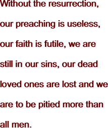 Without the resurrection, our preaching